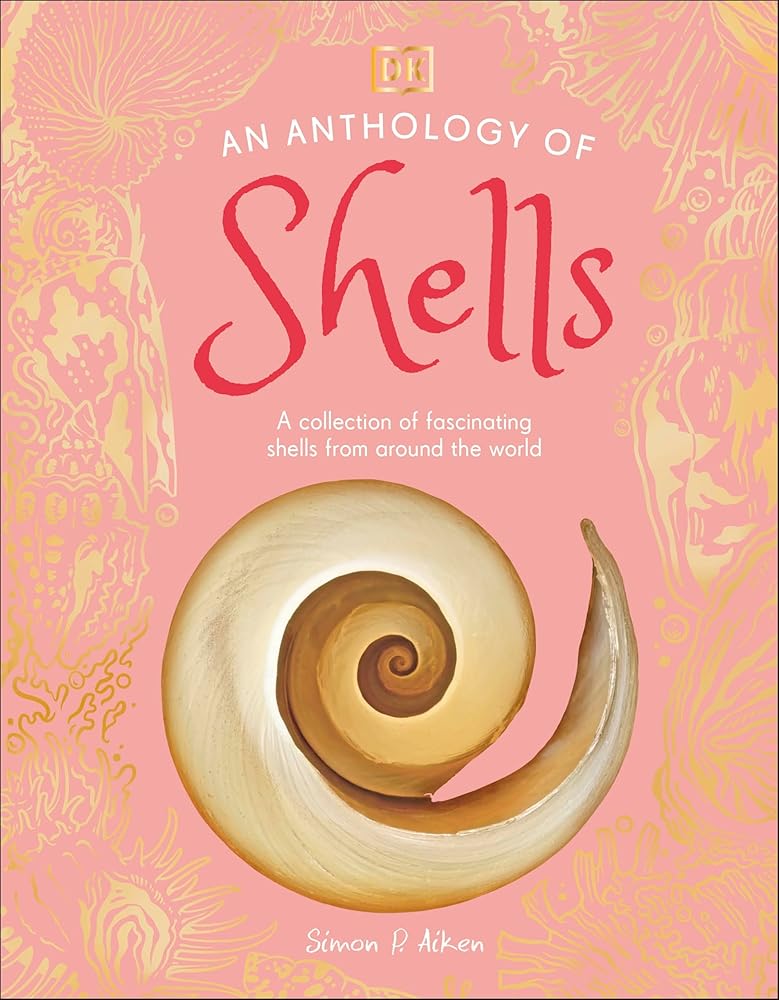 An Anthology of Shells: A Collection of Fascinating Shells from Around the World (DK Little Anthologies) cover image