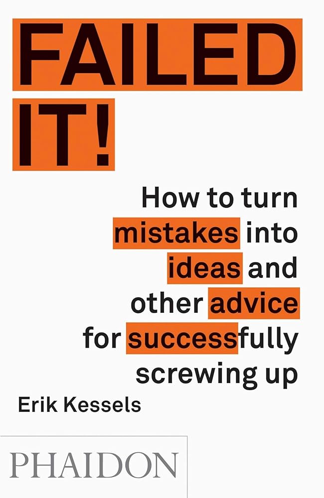 Failed it! How to turn mistakes into ideas and other advice for successfully screwing up cover image