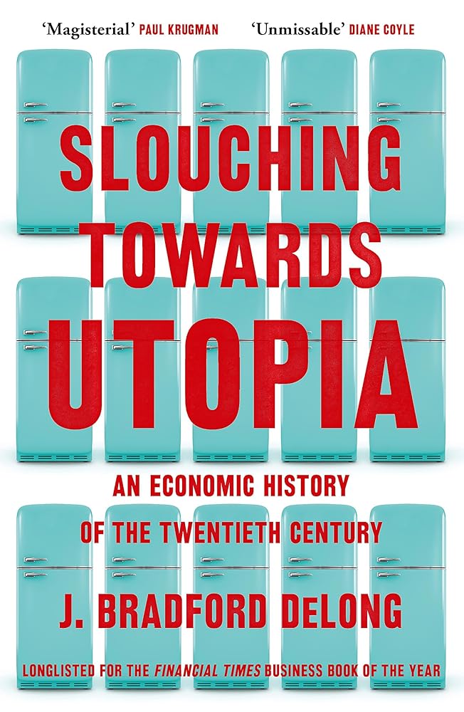 Slouching Towards Utopia: An Economic History of the Twentieth Century cover image