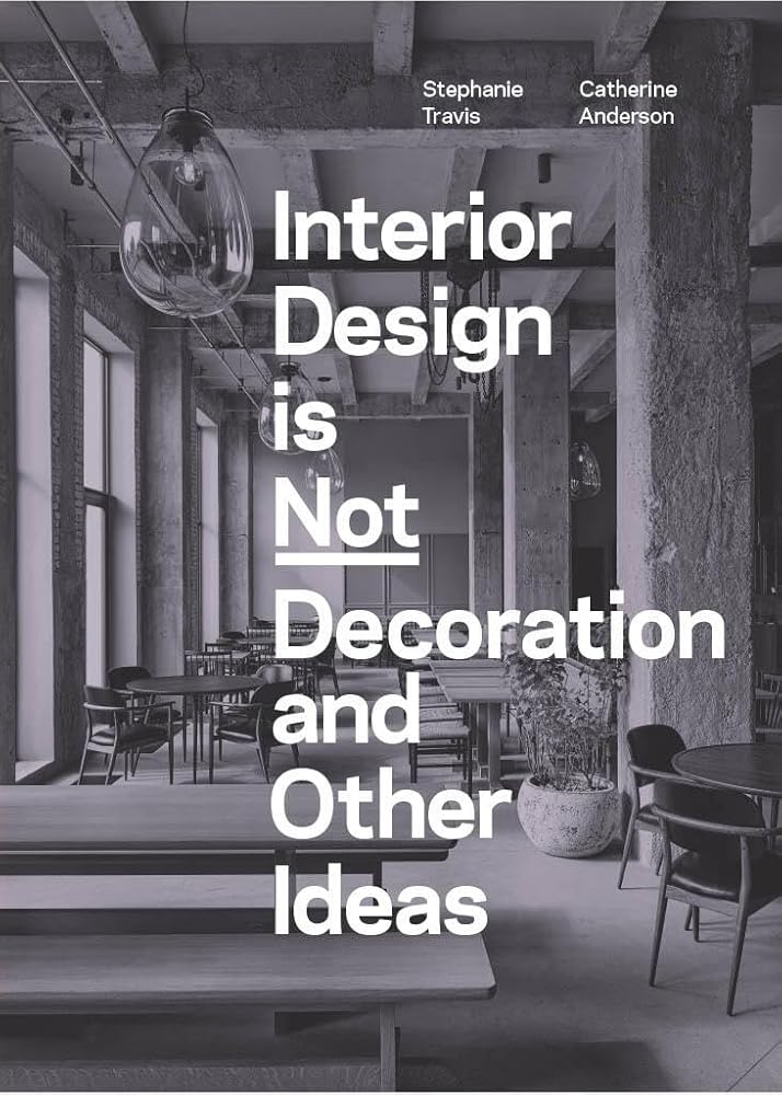 Interior Design is Not Decoration And Other Ideas: Explore the world of interior design all around you in 100 illustrated entries cover image