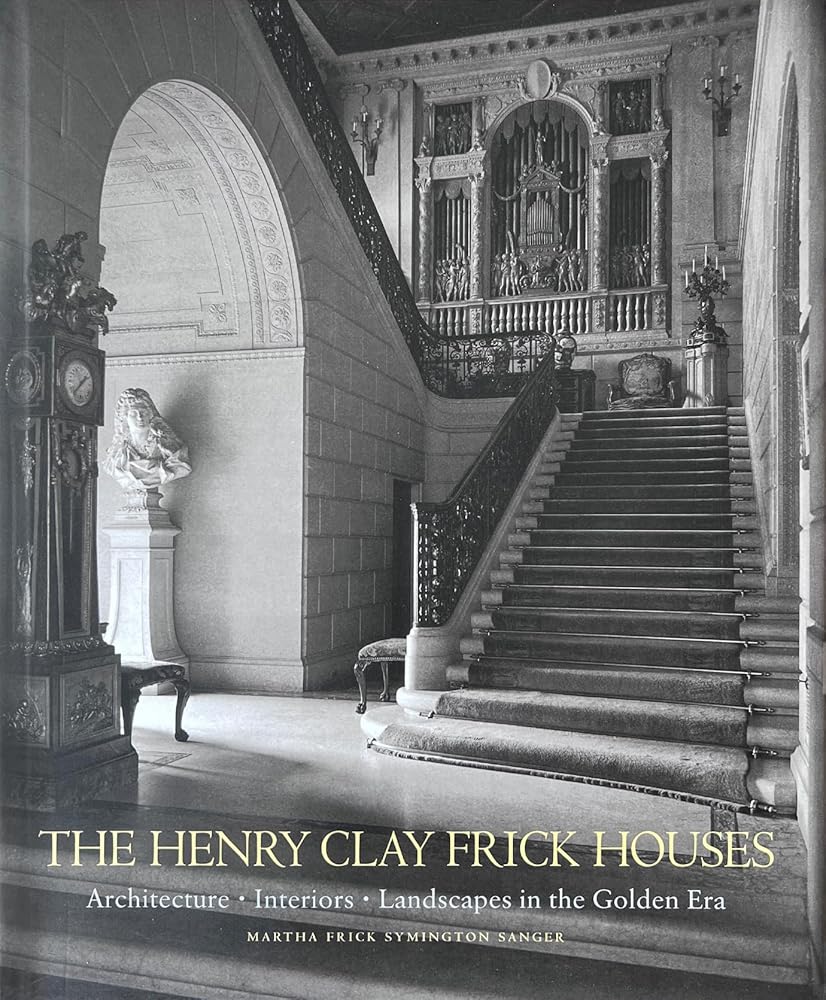 The Henry Clay Frick Houses: Architecture, Interiors, Landscapes in the Golden Era cover image