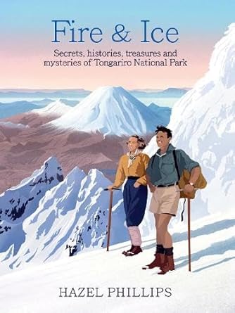 Fire and Ice: Secrets, histories, treasures and mysteries of Tongariro National Park cover image