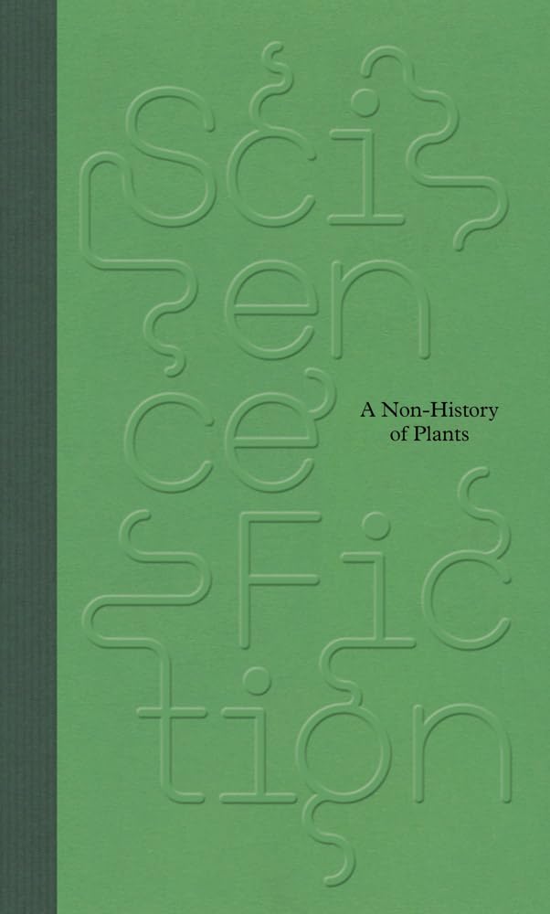 Science / Fiction.: A Non-History of Plants cover image