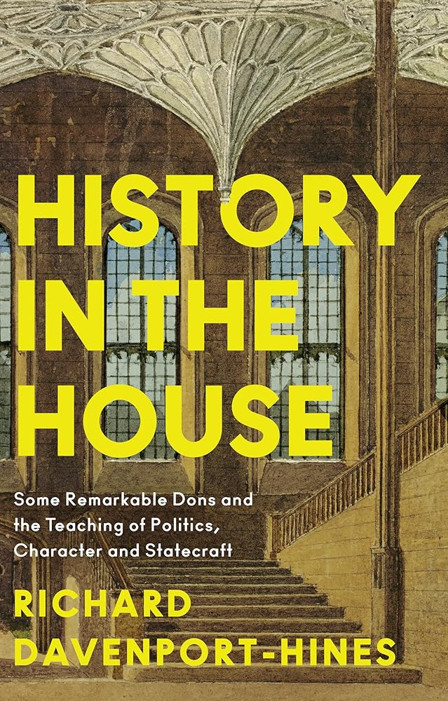 History in the House: Some Remarkable Dons and the Teaching of Politics, Character and Statecraft cover image