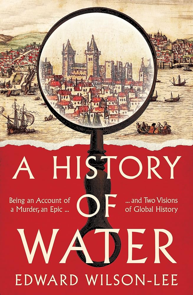 A History of Water Being an Account of a Murder, an Epic and Two Visions of Global History cover image