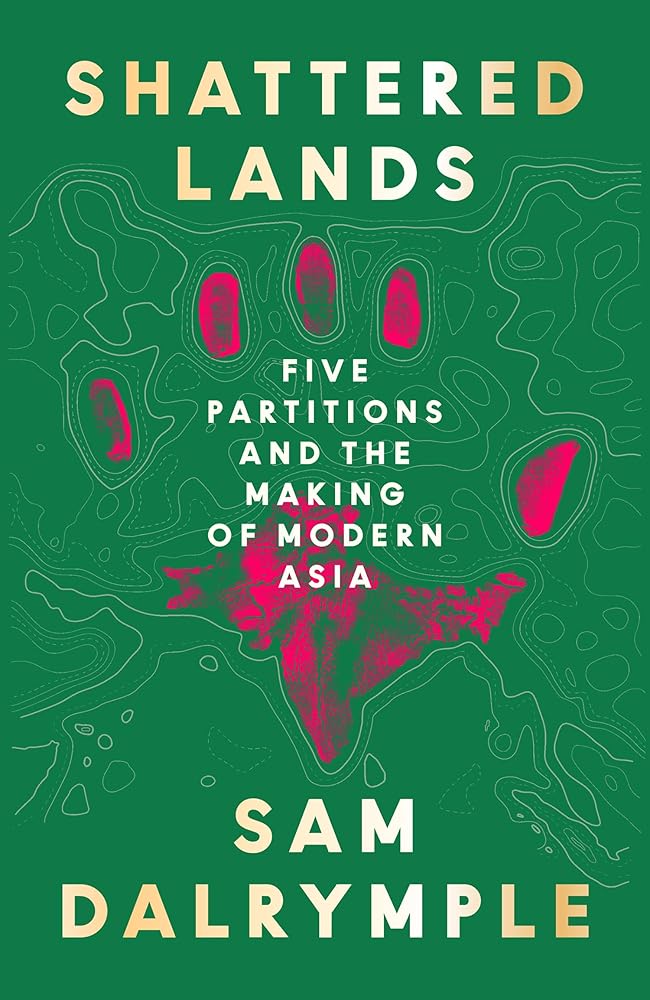 Shattered Lands: Five Partitions and the Making of Modern Asia cover image