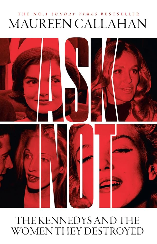 Ask Not: The Kennedys and the Women They Destroyed cover image