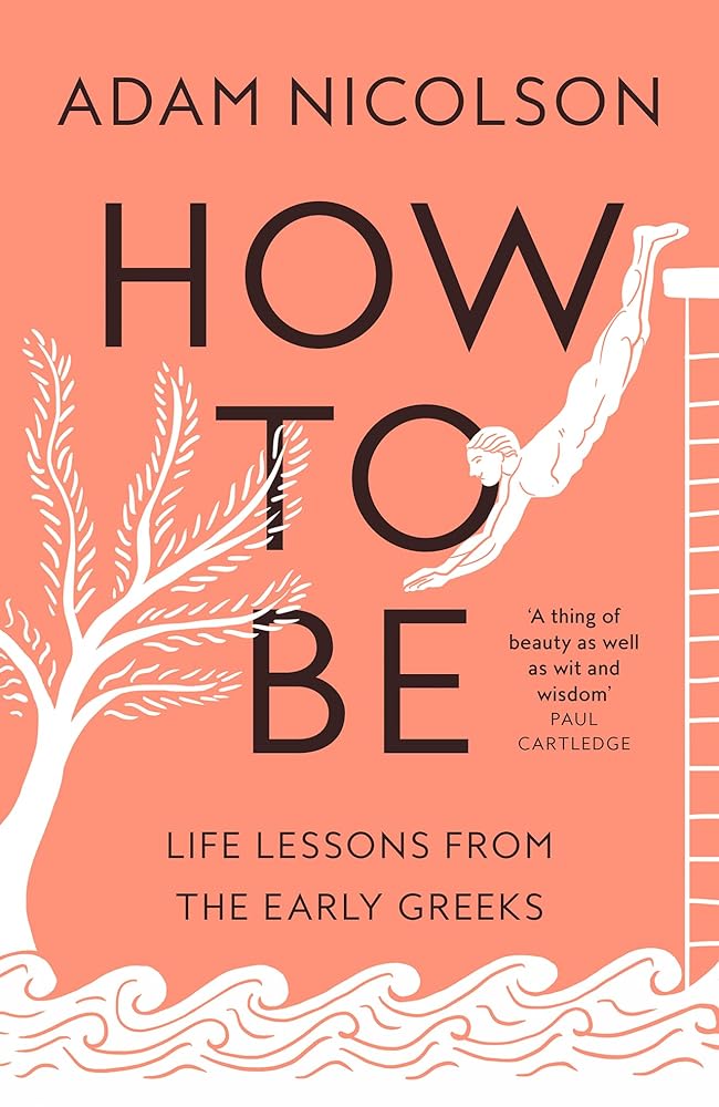 How to Be: Life Lessons from the Early Greeks cover image