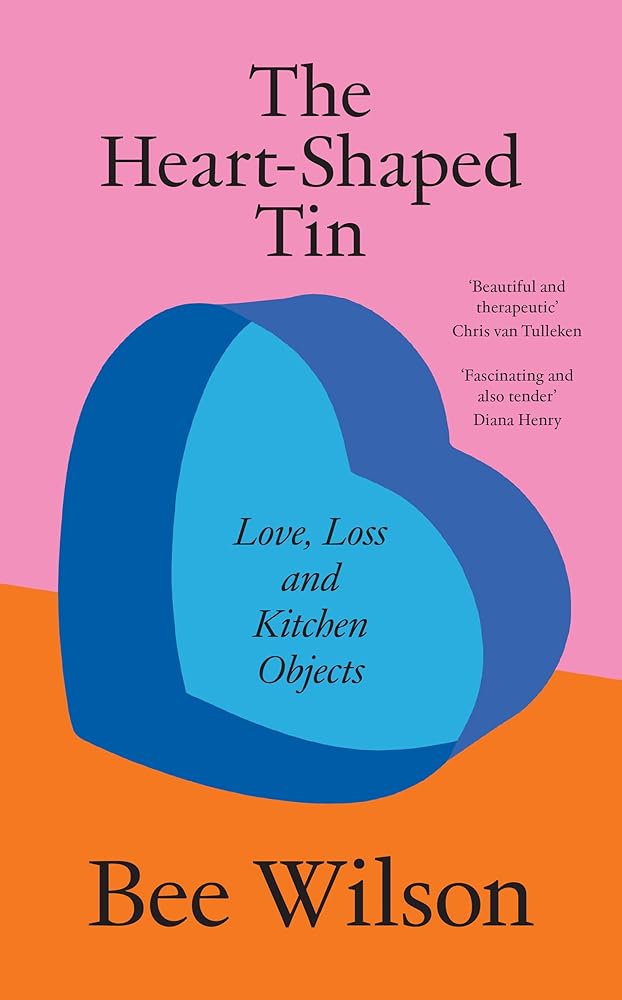 The Heart-Shaped Tin: Love, Loss and Kitchen Objects cover image