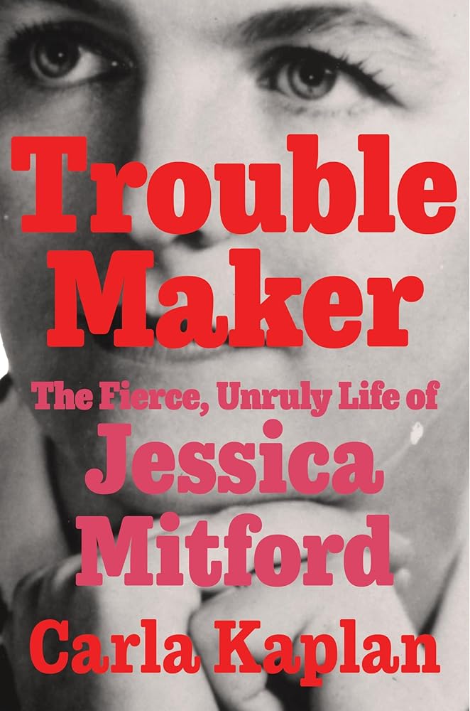 Troublemaker: The Fierce, Unruly Life of Jessica Mitford cover image