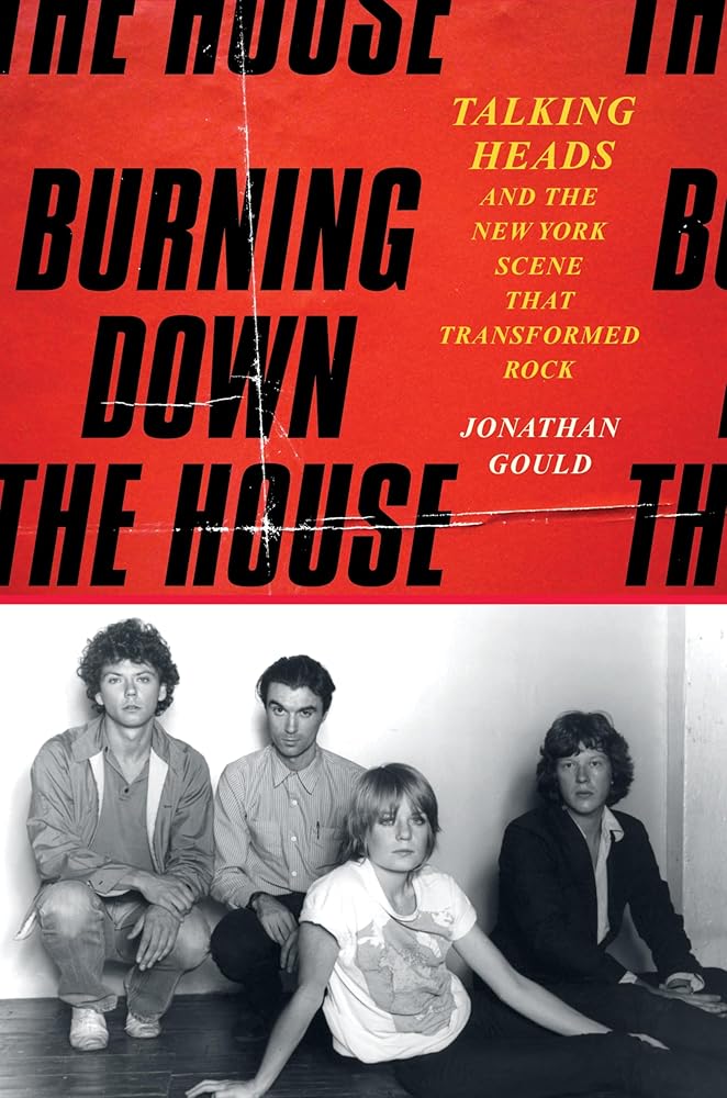 Burning Down the House: Talking Heads and the New York Scene That Transformed Rock cover image