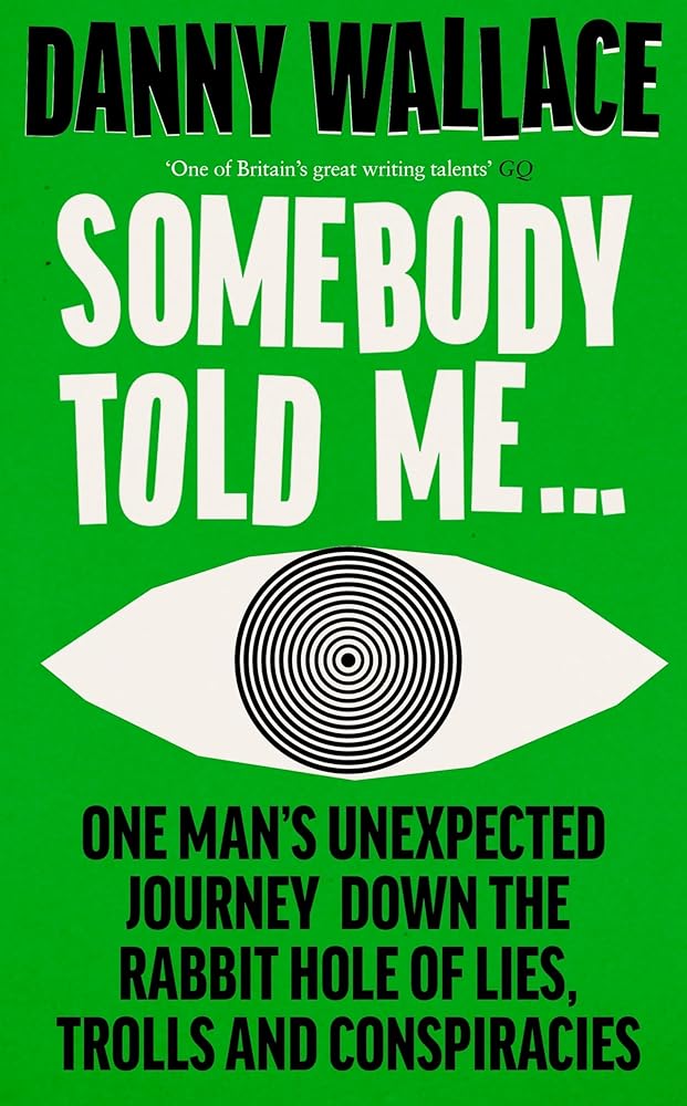 Somebody Told Me: One Man's Unexpected Journey Down the Rabbit Hole of Lies, Trolls and Conspiracies cover image