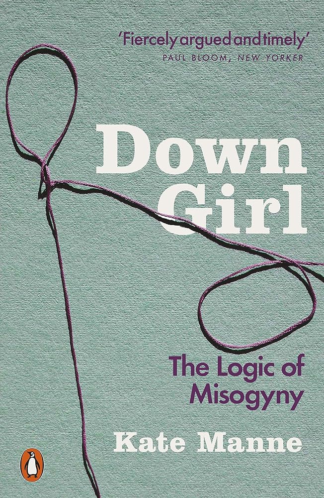 Down Girl The Logic of Misogyny cover image