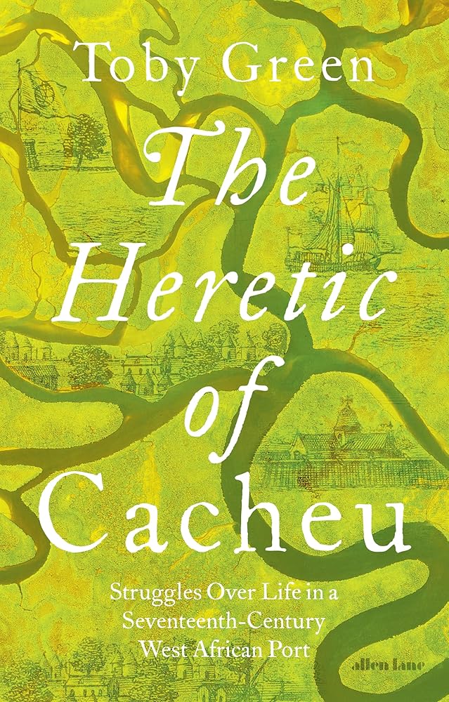 The Heretic of Cacheu: Struggles over Life in a Seventeenth-Century West African Port cover image