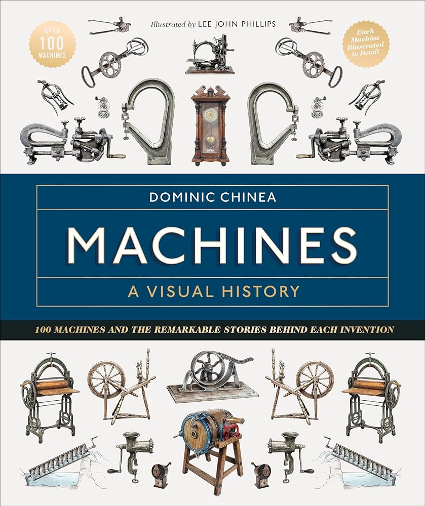 Machines A Visual History: 100 Machines and the Remarkable Stories Behind Each Invention cover image