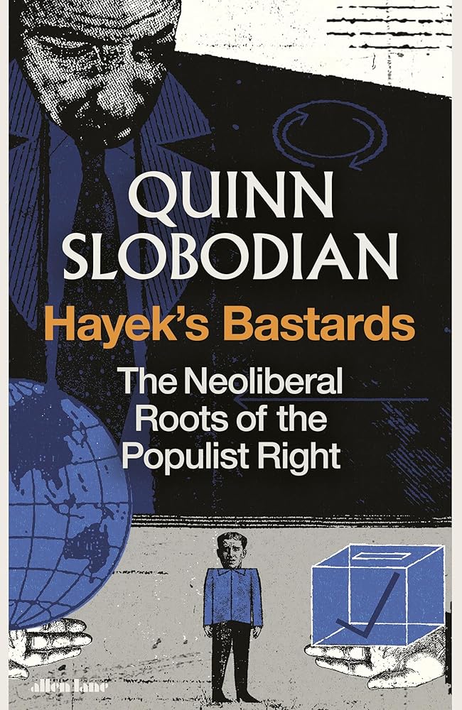 Hayek's Bastards: The Neoliberal Roots of the Populist Right cover image