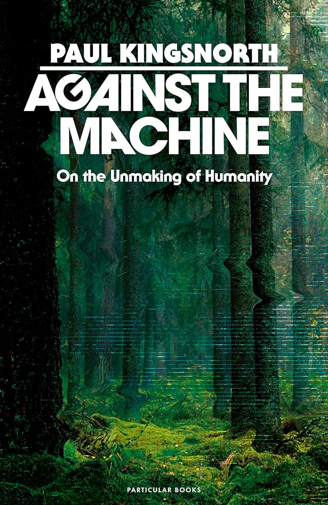 Against the Machine: On the Unmaking of Humanity cover image