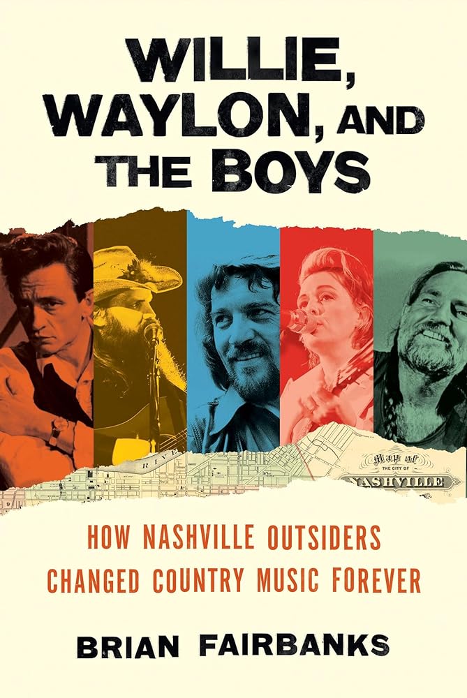 Willie, Waylon, and the Boys: How Nashville Outsiders Changed Country Music Forever cover image