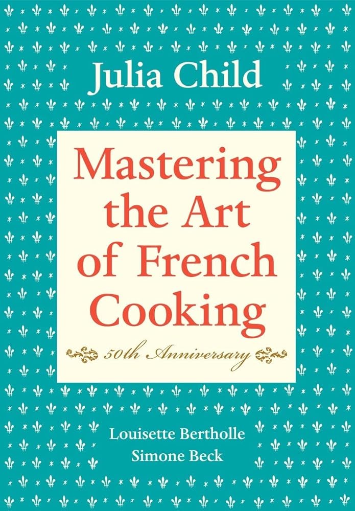 Mastering the Art of French Cooking, Volume I: 50th Anniversary Edition: A Cookbook cover image