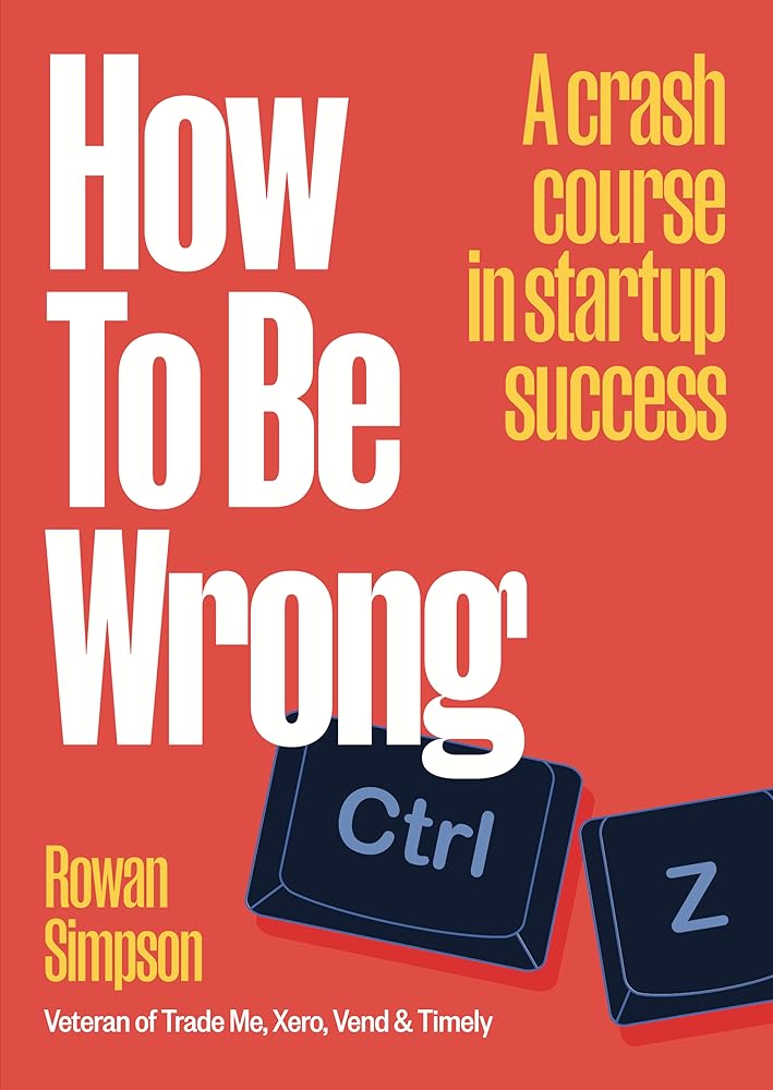 How To Be Wrong: A crash course in startup success cover image