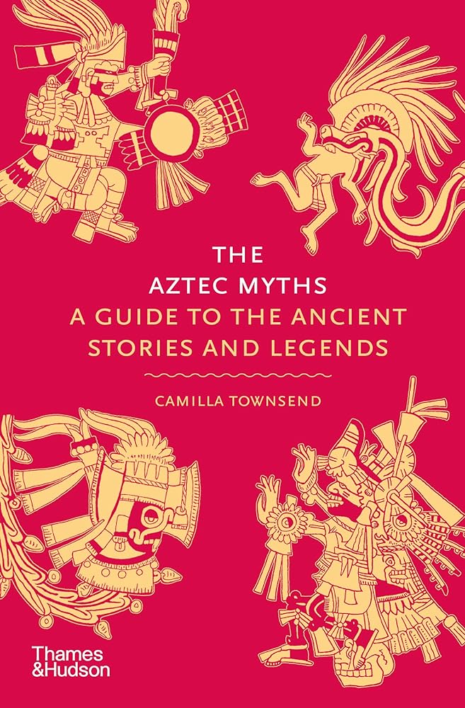 The Aztec Myths: A Guide to the Ancient Stories and Legends (Myths, 6) cover image