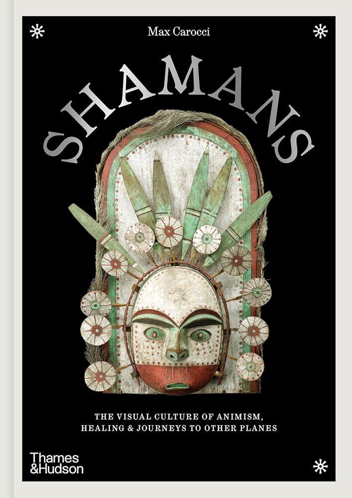 Shamans: The Visual Culture of Animism, Healing and Journeys to Other Planes (Religious and Spiritual Imagery) cover image