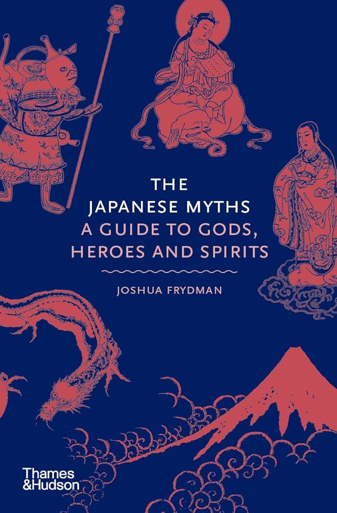The Japanese Myths: A Guide to Gods, Heroes and Spirits (Myths, 4) cover image
