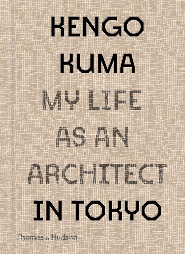 Kengo Kuma My Life As an Architect in 25 Buildings cover image