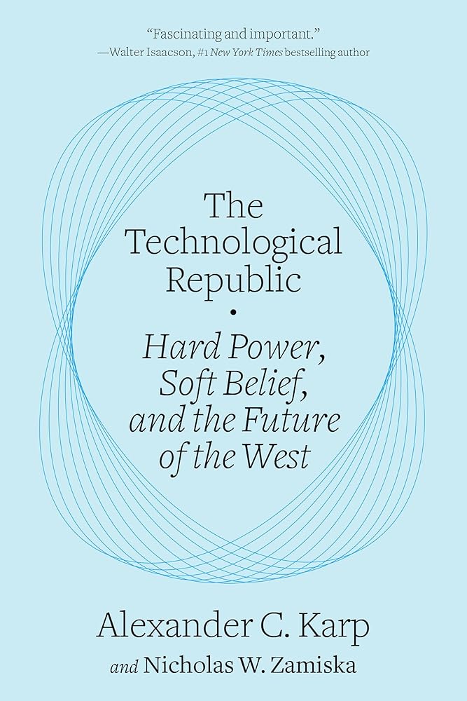 The Technological Republic: Hard Power, Soft Belief, and the Future of the West cover image