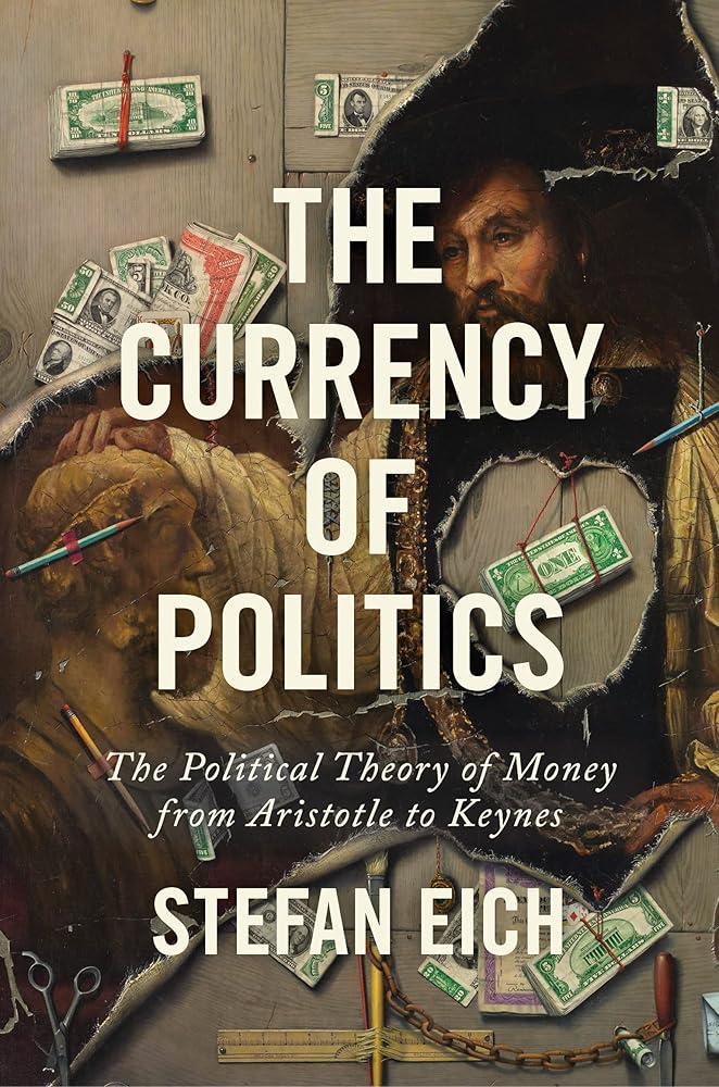 The Currency of Politics: The Political Theory of Money from Aristotle to Keynes cover image