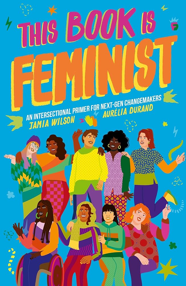 This Book Is Feminist An Intersectional Primer for Next-Gen Changemakers cover image