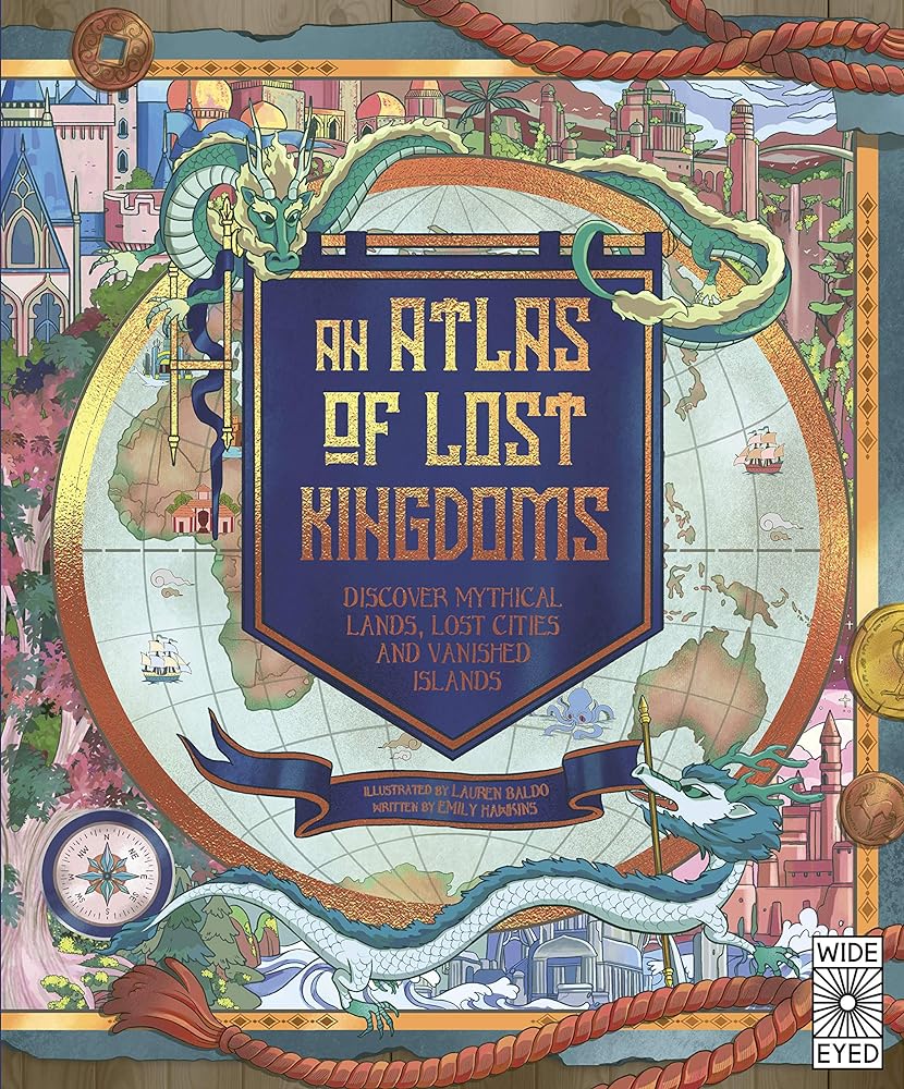 An Atlas of Lost Kingdoms Discover Mythical Lands, cover image