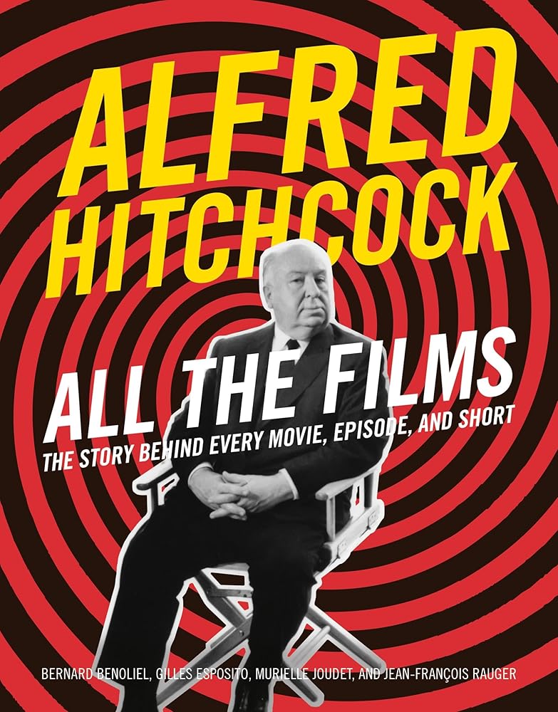 Alfred Hitchcock All the Films: The Story Behind Every Movie, Episode, and Short cover image