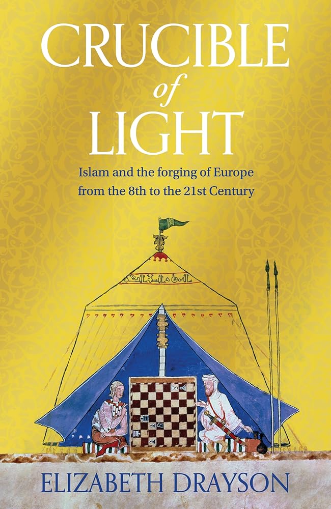 Crucible of Light: Islam and the forging of Europe from the 8th to the 21st Century cover image