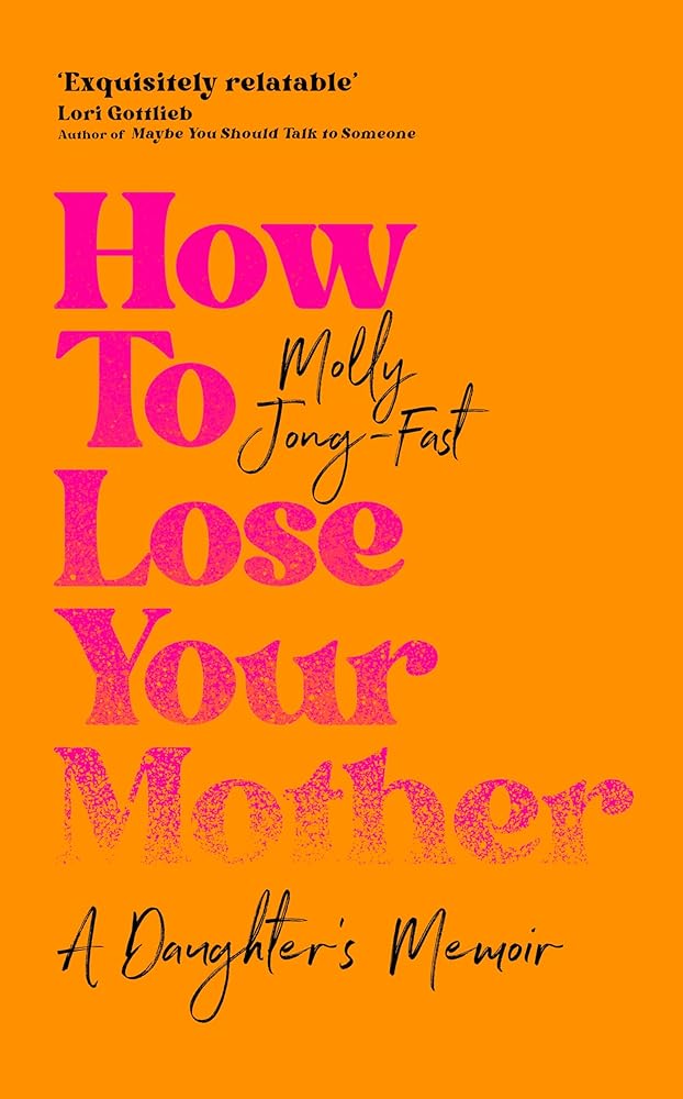 How to Lose Your Mother: A Daughter's Memoir cover image