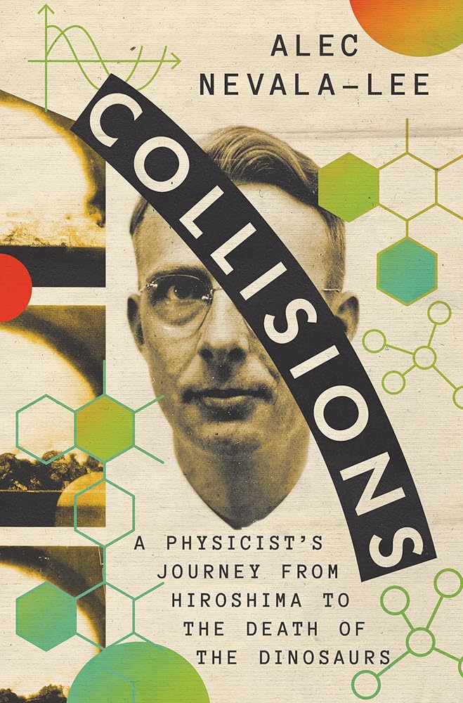 Collisions: A Physicist's Journey from Hiroshima to the Death of the Dinosaurs cover image