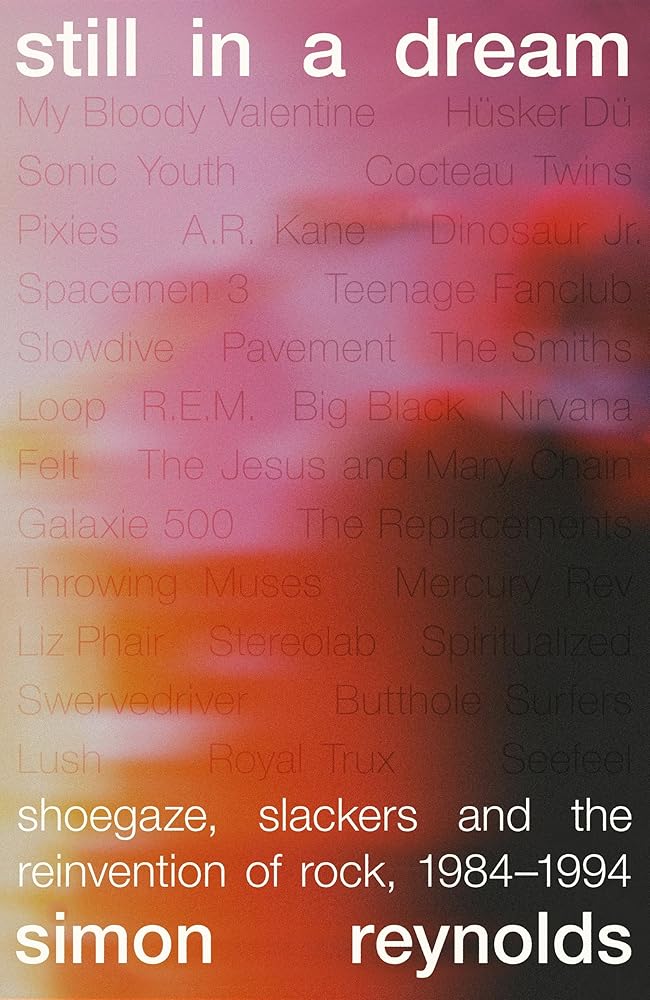 Still in a Dream: Shoegaze, Slackers and the Reinvention of Rock, 1984–1994 cover image