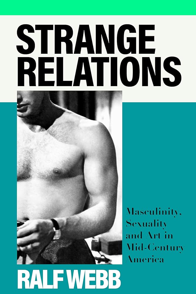 Strange Relations: Masculinity, Sexuality and Art in Mid-Century America cover image