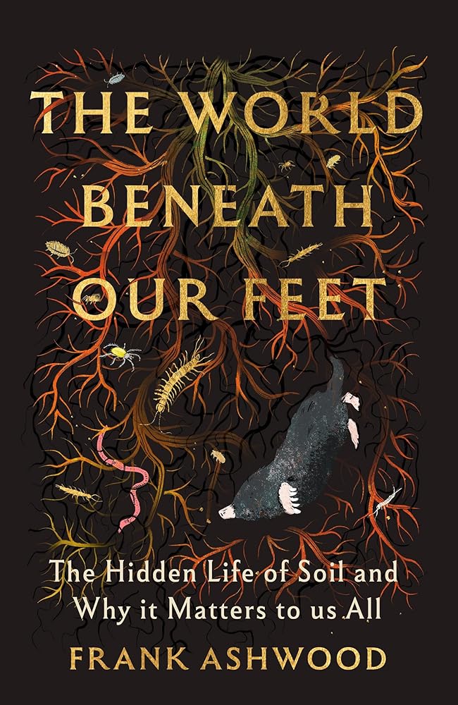 The World Beneath Our Feet: The Hidden Life of Soil and Why It Matters to Us All cover image