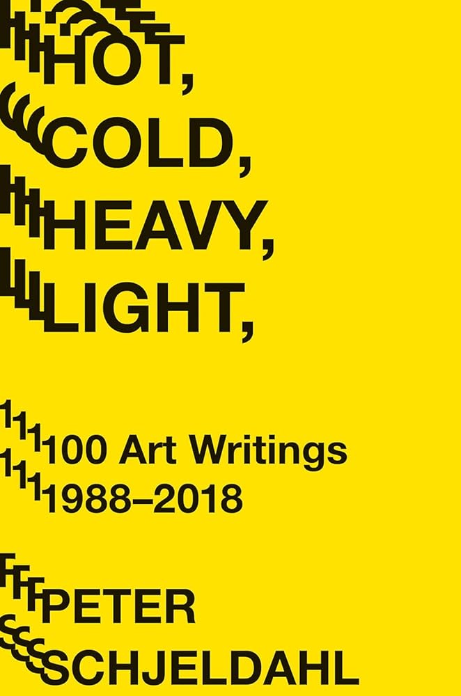 Hot, Cold, Heavy, Light, 100 Art Writings 1988-2018 cover image
