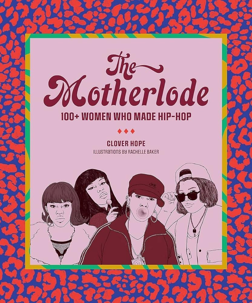The Motherlode 100+ Women Who Made Hip-Hop cover image