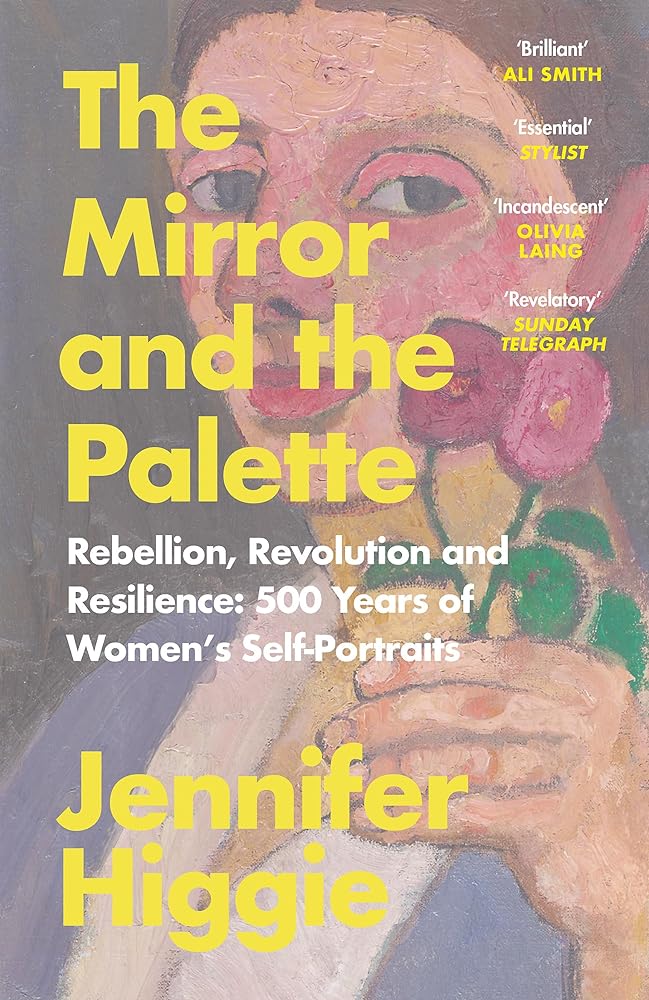 The Mirror and the Palette: Rebellion, Revolution and Resilience: 500 Years of Women’s Self-Portraits cover image