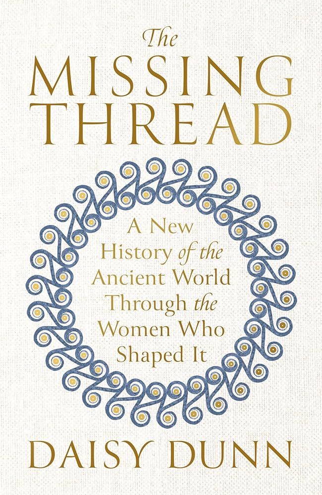 The Missing Thread: A New History of the Ancient World Through the Women Who Shaped It cover image