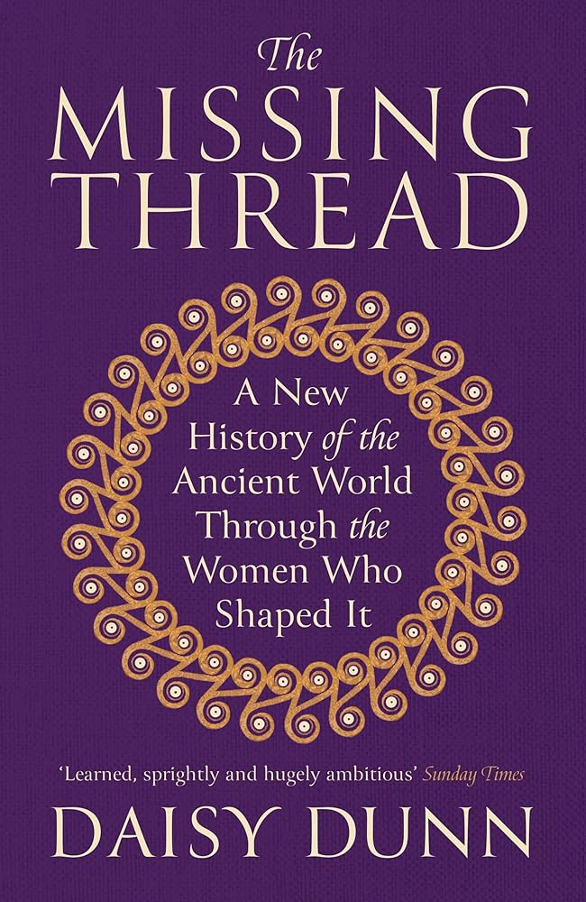The Missing Thread: A New History of the Ancient World Through the Women Who Shaped It cover image