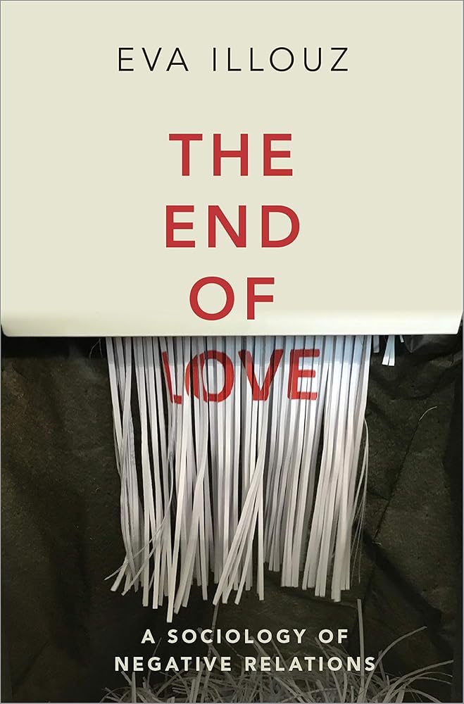 The End of Love: A Sociology of Negative Relations cover image