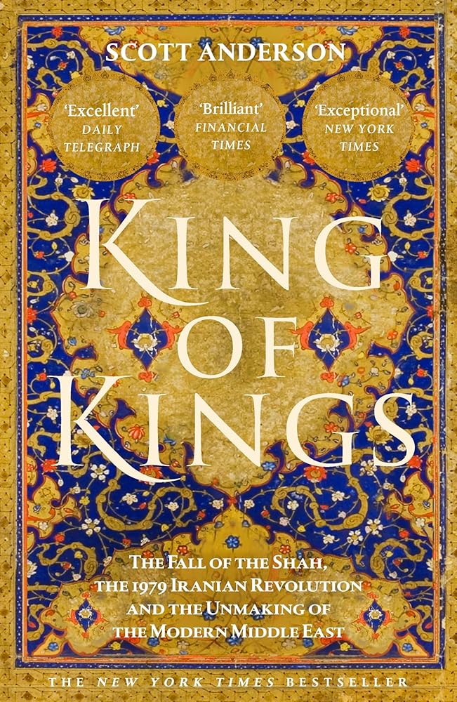 King of Kings: The Fall of the Shah, the 1979 Iranian Revolution and the Unmaking of the Modern Middle East cover image