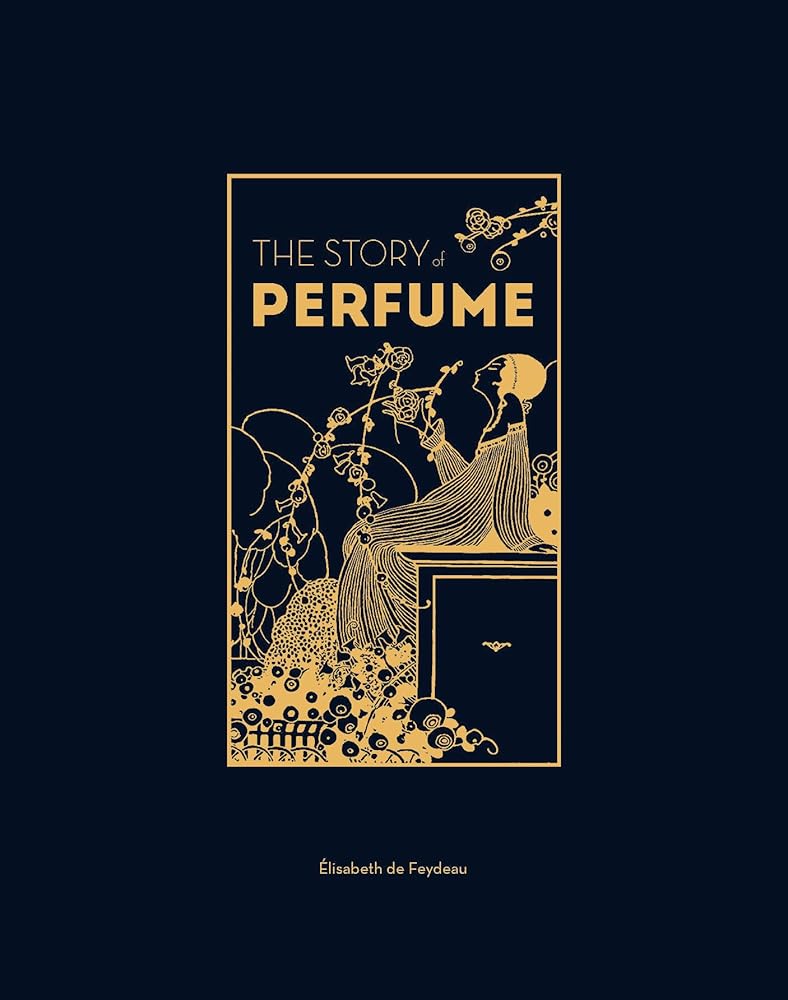 The Story of Perfume: A lavishly illustrated guide cover image