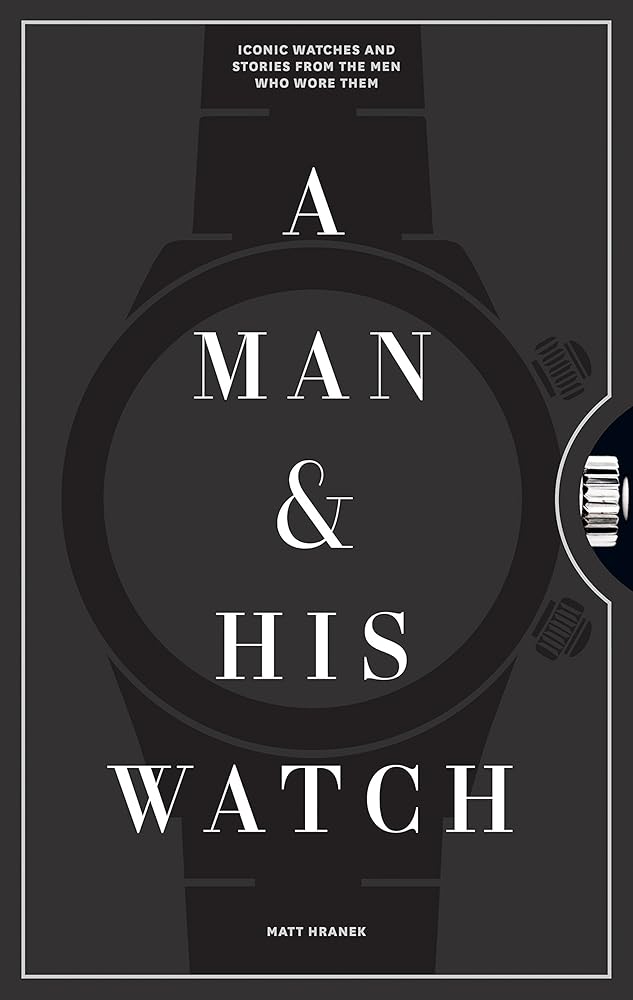 A Man and His Watch Iconic Watches and Stories cover image