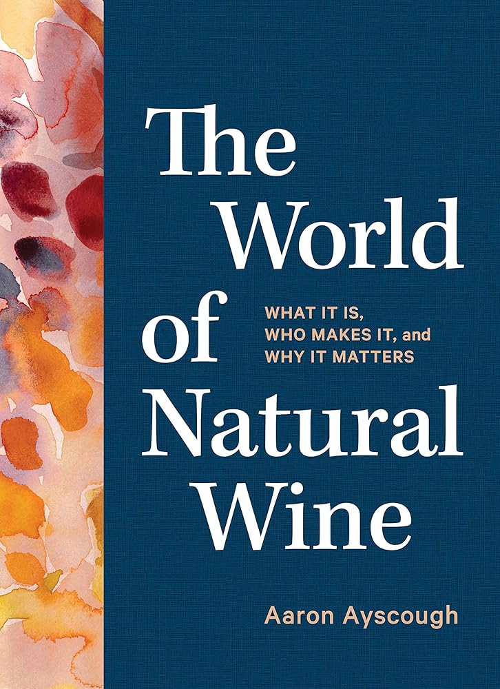 The World of Natural Wine What It Is, Who Makes cover image