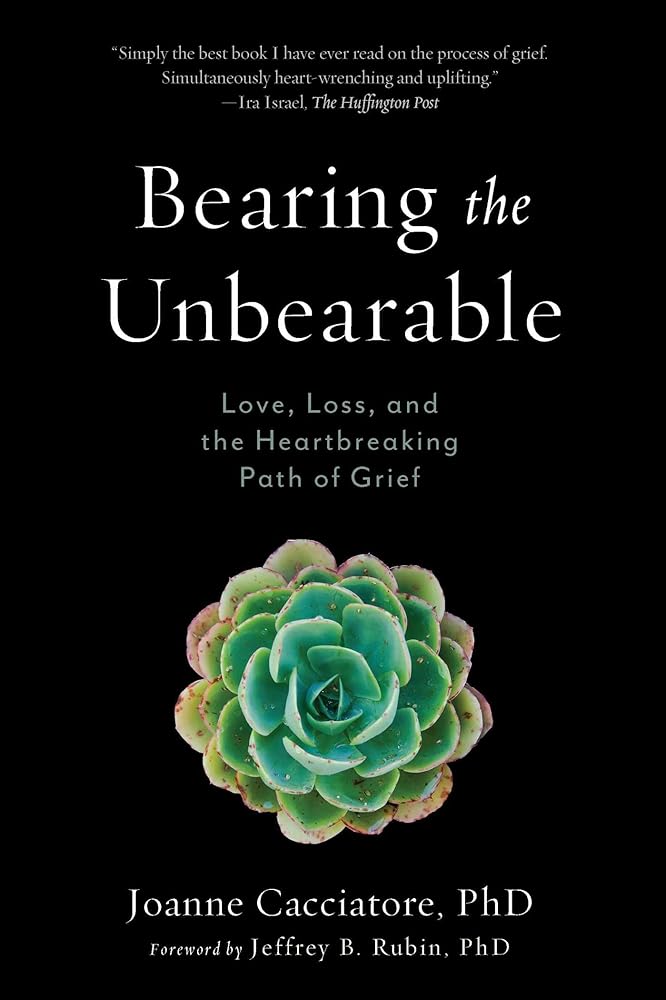 Bearing the Unbearable: Love, Loss, and the Heartbreaking Path of Grief cover image